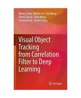 Visual Object Tracking from Correlation Filter to Deep Learning, Weiwei Xing, We