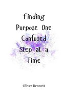 Finding Purpose One Confused Step At A Time Oliver Bennett Taschenbuch Englisch