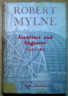 Richardson, A E  ROBERT MYLNE: ARCHITECT AND ENGINEER 1733 TO 1811 1955 Hardback
