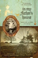 In My Father's House: A Memoir of Polygamy by Dorothy Allred Solomon (English) P