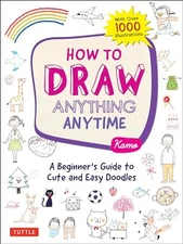 How to Draw Anything Anytime: A Beginner's Guide to Cute and Easy Doodles (over 
