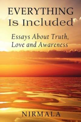 Everything Is Included: Essays About Truth, Love, And Awareness