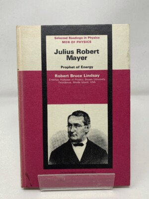 Julius Robert Mayer: Prophet of Energy (Men of Physics) 