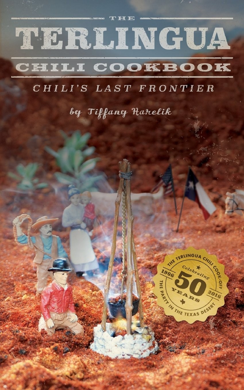 The Terlingua Chili Cookbook: Chili's Last Frontier (Texas) by Harelik