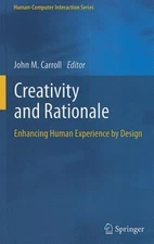 Creativity and Rationale: Enhancing Human Experience by Design by John M Carroll