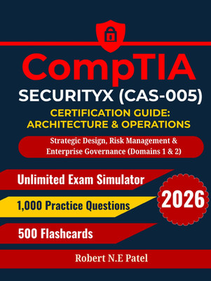 CompTIA SecurityX (CAS-005) Certification Guide: Architecture & Operations: Stra
