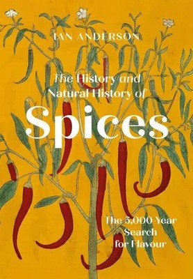 The History and Natural History of Spices | The 5,000-Year Search for Flavour