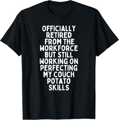 Retired From Workforce Perfecting Couch Potato Skills Saying T-Shirt