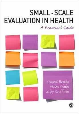 Small-Scale Evaluation in Health: A Practical Guide by Lesley J. Griffiths,...
