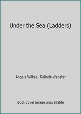 Under the Sea (Ladders) by Angela Wilkes;  Belinda Webster