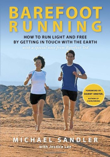 Barefoot Running: How to Run Light and Free by Getting in... - Sandler, Michael