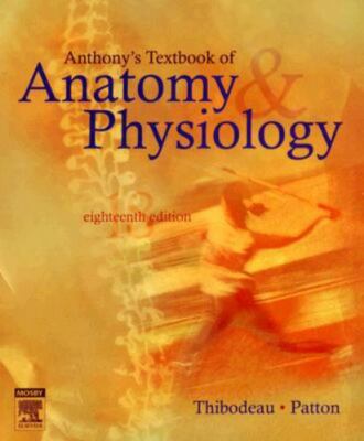 Anthony's Textbook of Anatomy & Physiology 18th Edition (Thibodeau, Patton) 