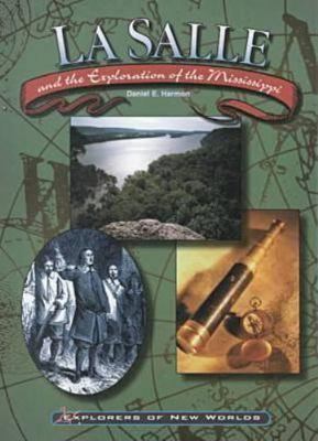 LA Salle and the Exploration of the Mississippi (Explorers of New Worlds), Harmo