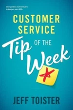 Customer Service Tip Of The Week: Over 52 Ideas And Reminders To Sharpen Yo...