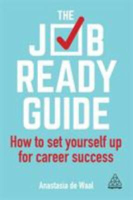Job-Ready Guide : How to Set Yourself up for Career Success by Anastasia de...