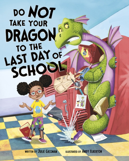 Do Not Take Your Dragon to the Last Day of School by Julie  Gassman