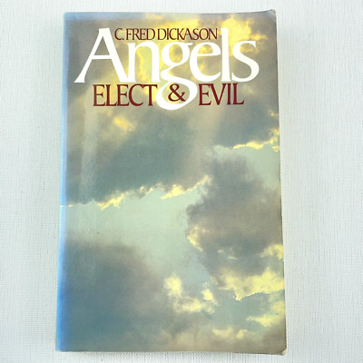 ANGELS: Elect and Evil by C. Fred Dickason Paperback Book