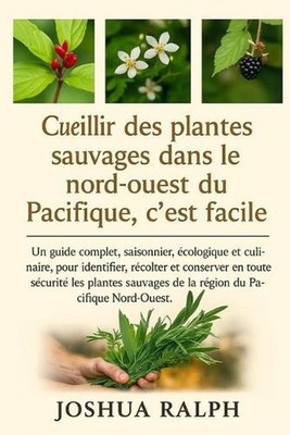 Cueillir des plantes sauvages dans le nord-ouest du Pacifique, c'est facile.: Un