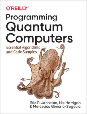 Programming Quantum Computers: Essential Algorithms and Code Samples - GOOD