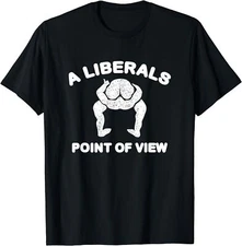 Min NEW LIMITED A Liberal Point Of View Funny Anti Liberal Pro Republican T-Shir