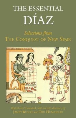 The Essential Diaz : Selections from the Conquest of New Spain Pa