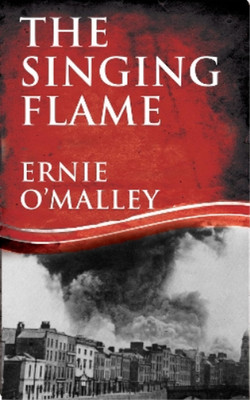 Ernie O'Malley The Singing Flame (Taschenbuch) Ernie O'Malley Series