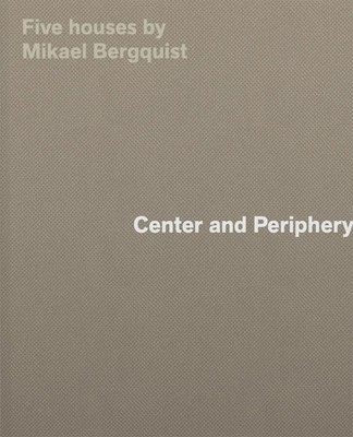 Center and Periphery | Five Houses by Mikael Bergquist | Mikael Bergquist | Buch