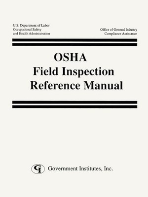 OSHA Field Inspection Reference Manual by U.S. Occupational Safety and Health Ad