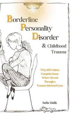 Borderline Personality Disorder and Childhood Trauma: Why BPD Makes Complete Sen
