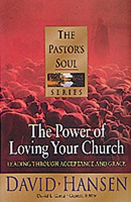 The Power of Loving Your Church: Leading through Acceptance and Grace: 1 (Librar