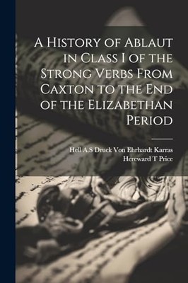 Price - A History of Ablaut in Class I of the Strong Verbs From Caxton - X555z