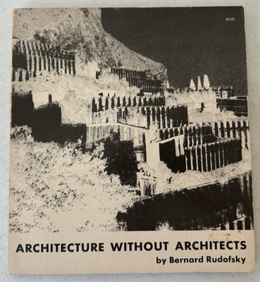 Architecture Without Architects Rudofsky 1964 MOMA exhibit non-western pedigree