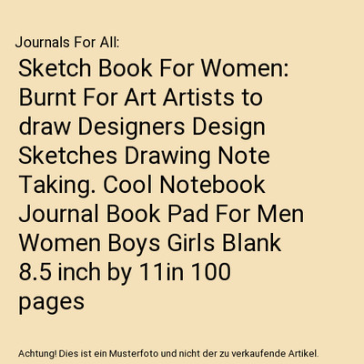 Sketch Book For Women: Burnt For Art Artists to draw Designers Design Sketches D
