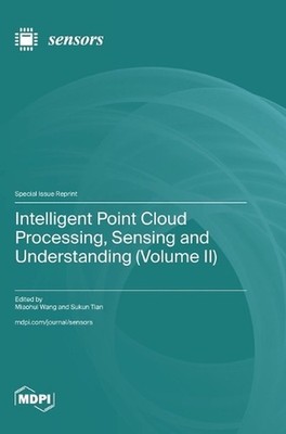 Intelligent Point Cloud Processing, Sensing and Understanding (Volume II) by Mia