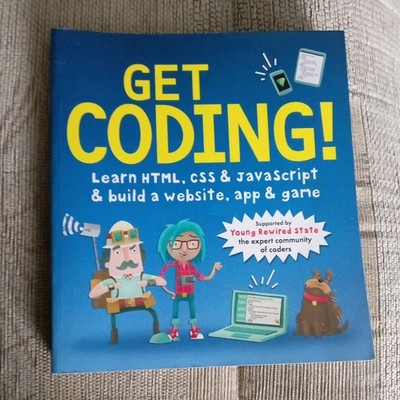 Get Coding! Learn HTML, CSS, and JavaScript and Build a Website, App, and Game, 