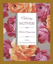 Celebrating Mothers : A Book of Appreciation Hardcover Glorya Hal