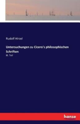 Untersuchungen Zu Cicero's Philosophischen Schriften: Iii  Teil