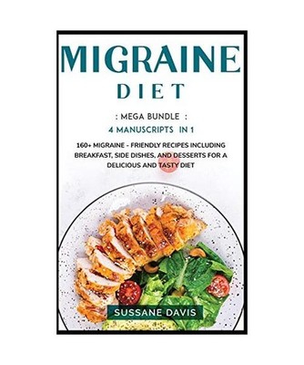 Migraine Diet: MEGA BUNDLE - 4 Manuscripts in 1 -160+ Migraine - friendly recipe