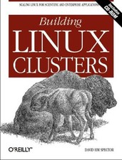 Building Linux Clusters : Scaling Linux for Scientific and Enterp