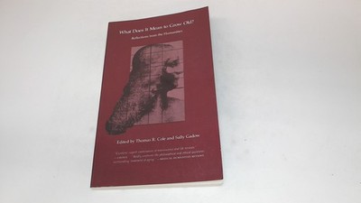 			What Does It Mean to Grow Old?: Reflections from the Humanities, 		