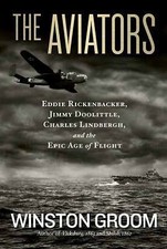 The Aviators: Eddie Rickenbacker, Jimmy Doolittle, Charles Lindbergh, and the...