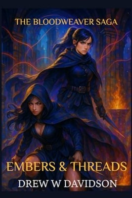 EMBERS & THREADS: THE BLOODWEAVER SAGA - paperback NEW Drew W Davidson 2025-10-1