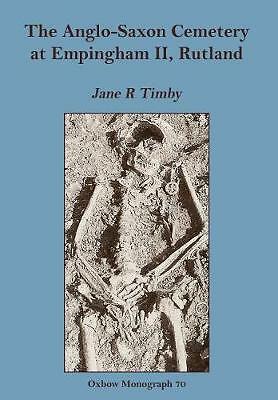 Anglo-Saxon Cemetery at Empingham Ii, Rutland (Oxbow Monographs in Archaeology,