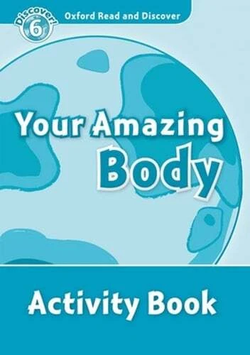 Oxford Read and Discover: Level 6: Your Amazing Body Activity Book: New