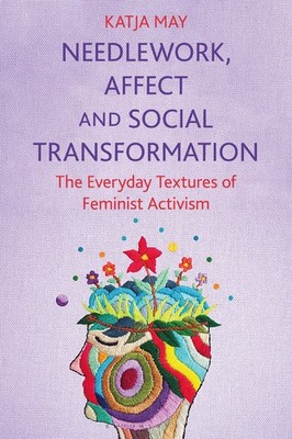 Katja May Needlework, Affect and Social Transformation (Taschenbuch)