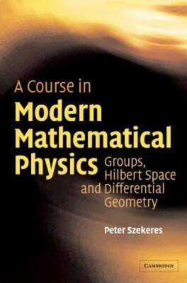A Course in Modern Mathematical Physics: Groups, Hilbert Space and Differential