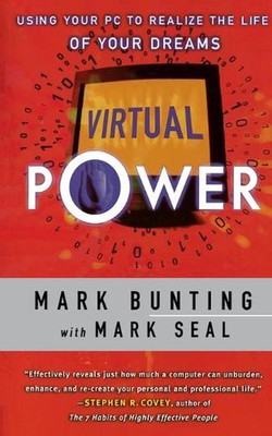 Virtual Power: Using Your PC to Realize the Life of Your Dreams by Mark Bunting 