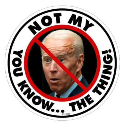 REFLECTIVE Not My You Know... The Thing! Biden Sticker PL1039-REF