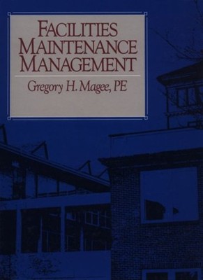 Facilities Maintenance Management Hardcover Gregory H. Magee