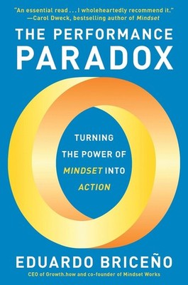 The Performance Paradox: Turning the Power of Mindset into Action by Eduardo Bri